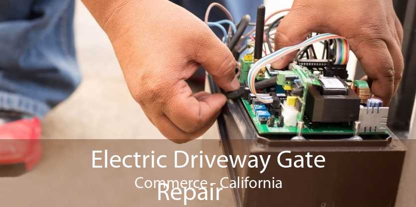 Electric Driveway Gate
            Repair Commerce - California