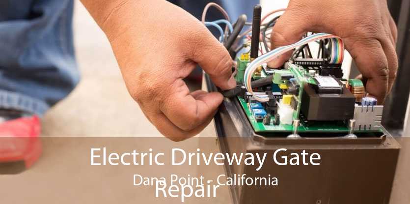 Electric Driveway Gate
            Repair Dana Point - California