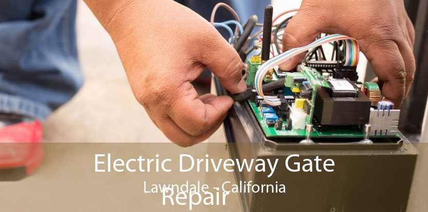 Electric Driveway Gate
            Repair Lawndale - California