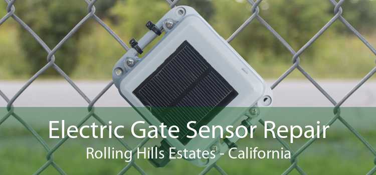 Electric Gate Sensor Repair Rolling Hills Estates - California